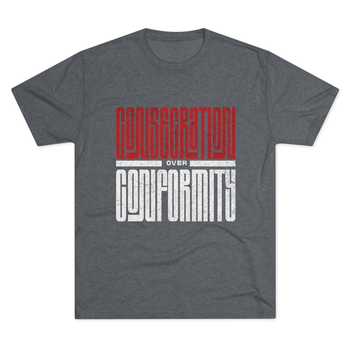Consecration over Conformity Tee ( Adult UniSex)