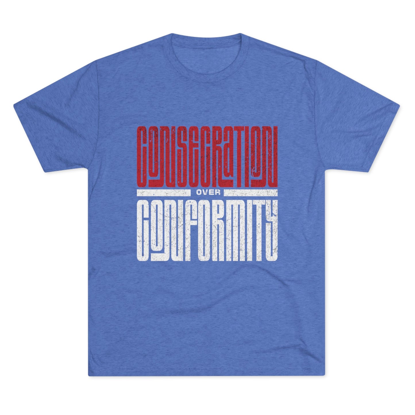 Consecration over Conformity Tee ( Adult UniSex)