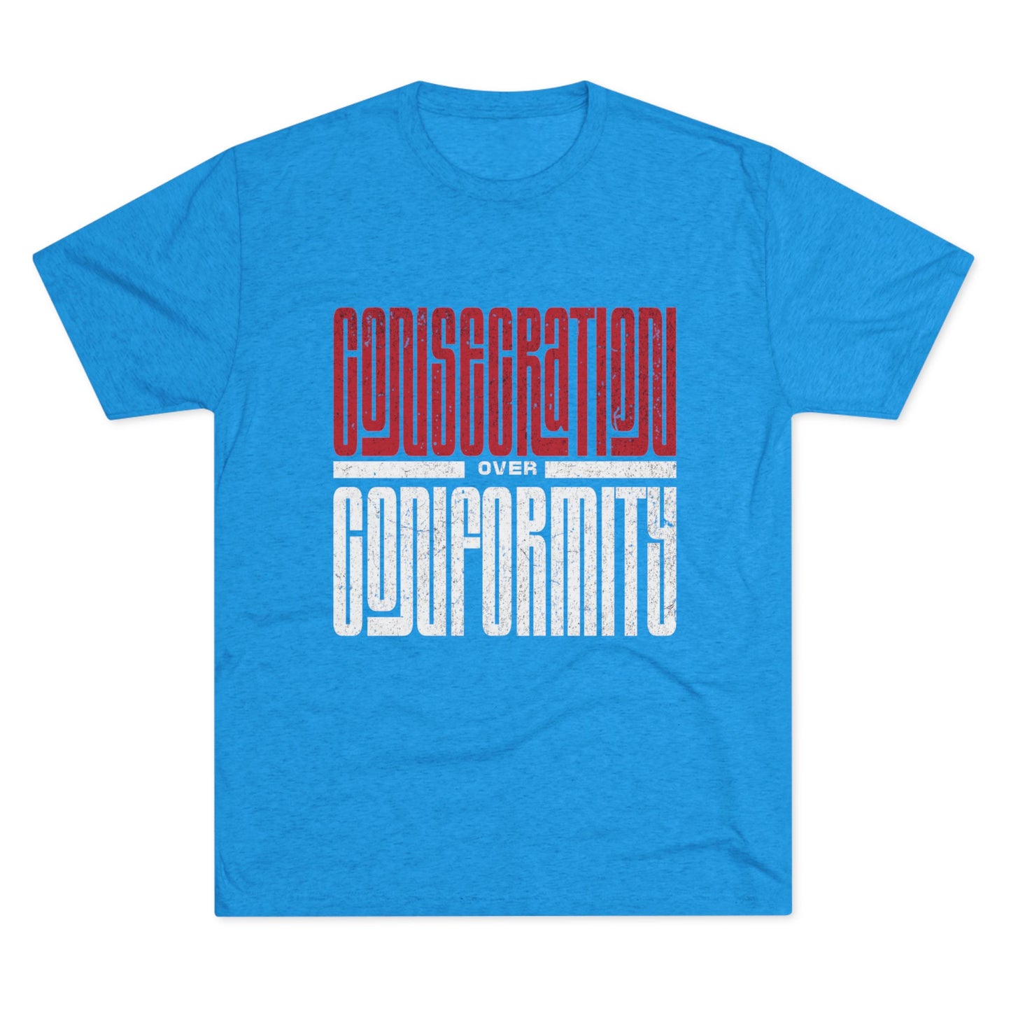 Consecration over Conformity Tee ( Adult UniSex)