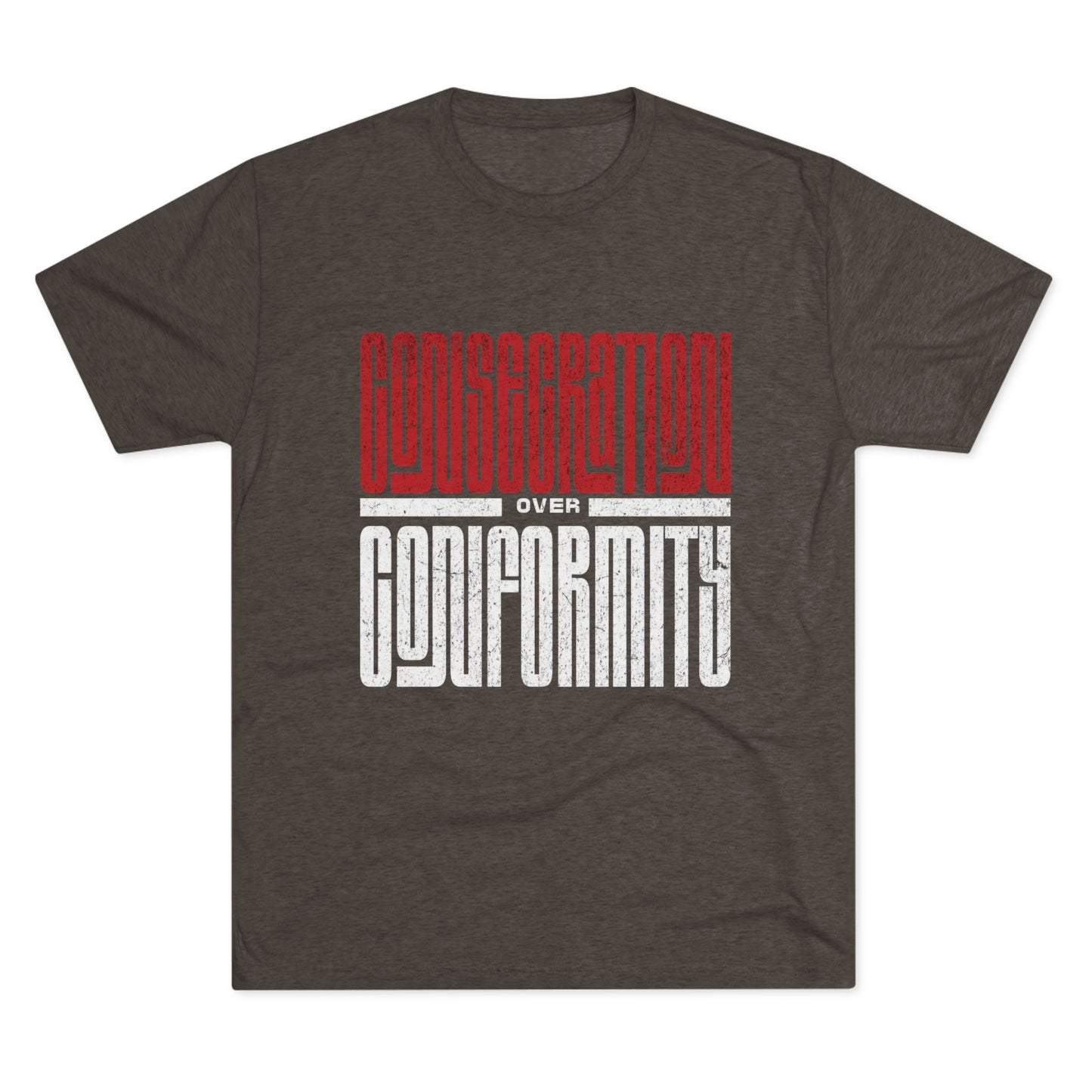 Consecration over Conformity Tee ( Adult UniSex)