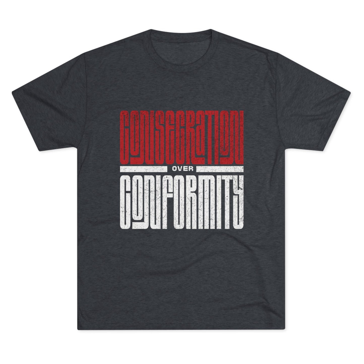 Consecration over Conformity Tee ( Adult UniSex)