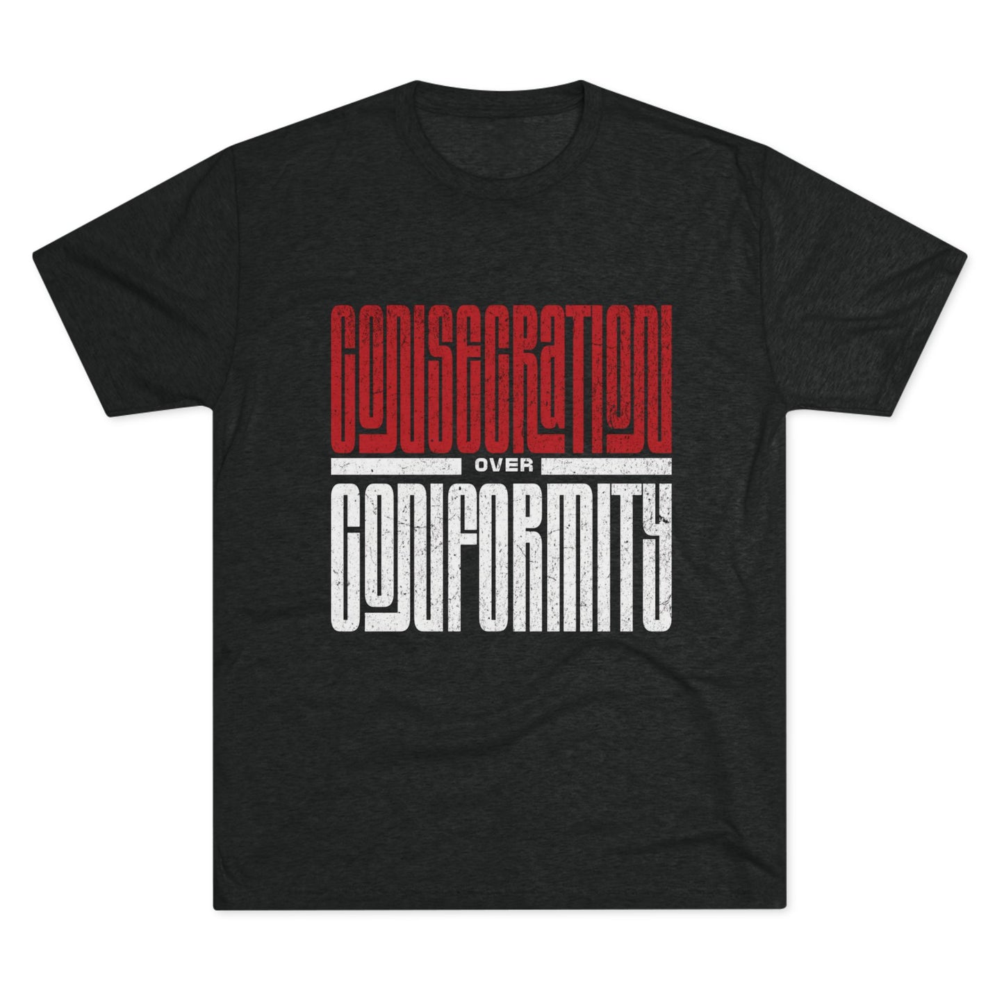 Consecration over Conformity Tee ( Adult UniSex)