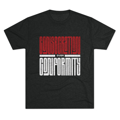 Consecration over Conformity Tee ( Adult UniSex)