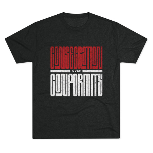 Consecration over Conformity Tee ( Adult UniSex)