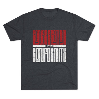 Consecration over Conformity Tee ( Adult UniSex)